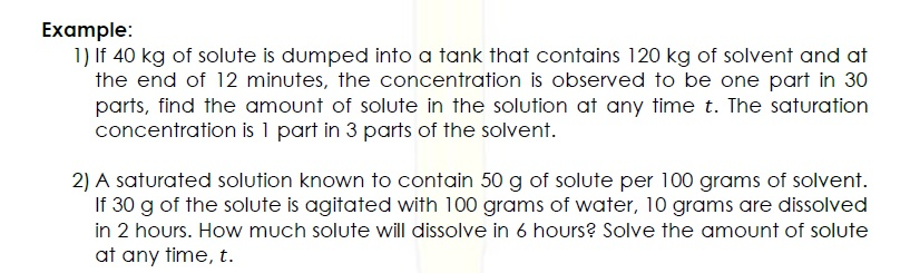 Example: 1) If 40 kg of solute is dumped into a tank that contains 120 kg of solvent and at the end of 12 minutes, the concen