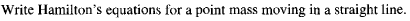 Write Hamiltons equations for a point mass moving in a straight line.