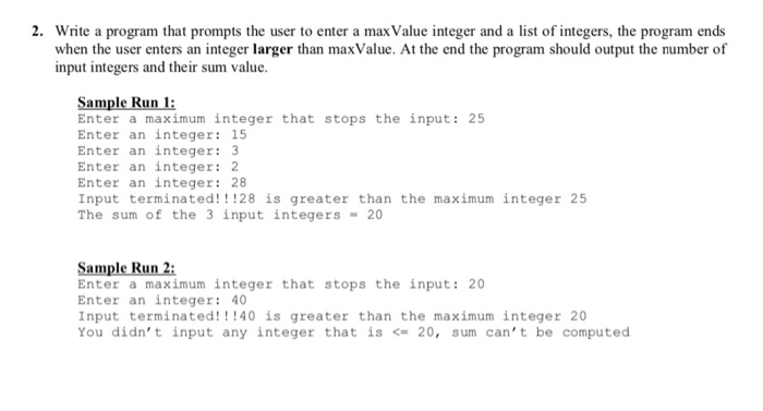 2. Write a program that prompts the user to enter a max Value integer and a list of integers, the program ends when the user