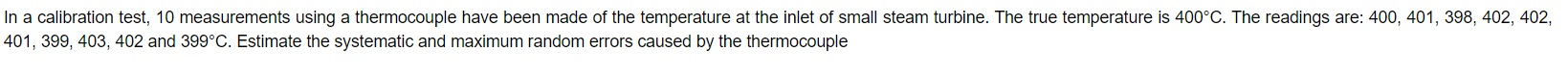 In a calibration test, 10 measurements using a thermocouple have been made of the temperature at the inlet of small steam tur
