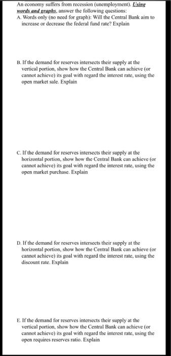 An economy suffers from recession (unemployment). Using werds and graphs, answer the following questions: A. Words only (no n