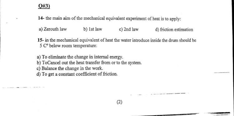 Q#3) 14- the main aim of the mechanical equivalent experiment of heat is to apply: a) Zerouth law b) Ist law c) 2nd law d) fr