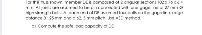 For the truss shown, member DE is composed of 2 angular sections 102 x 76 x 6.4 mm. All joints are assumed to be pin connecte