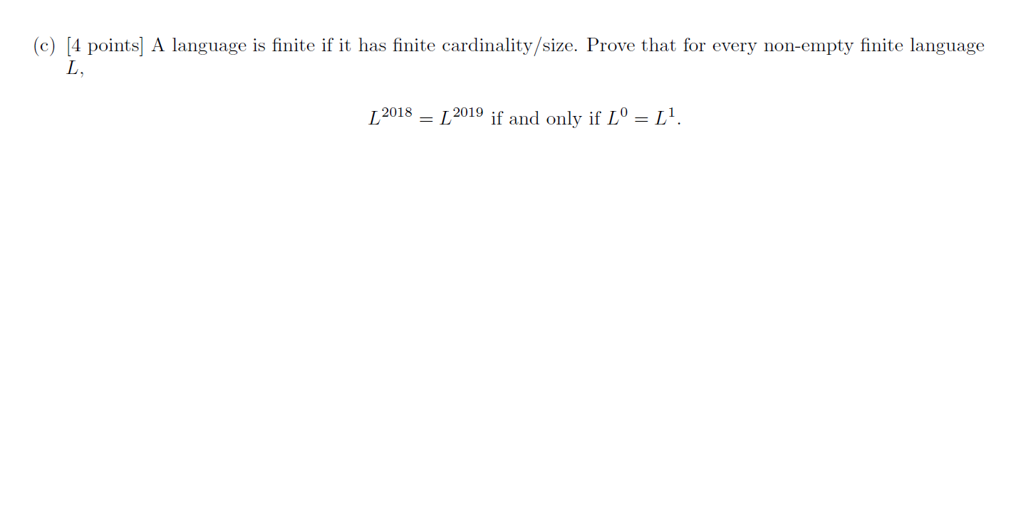 (c) [4 points] A language is finite if it has finite cardinality/size. Prove that for every non-empty finite language L, I 20