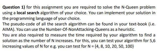 Question 1) for this assignment you are required to solve the N-Queen problem using a local search algorithm of your choice.