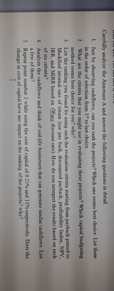 Carefully analyze the Annexure A and answer the following questions in detail. 1. Just by observing cashflows, can you rank t