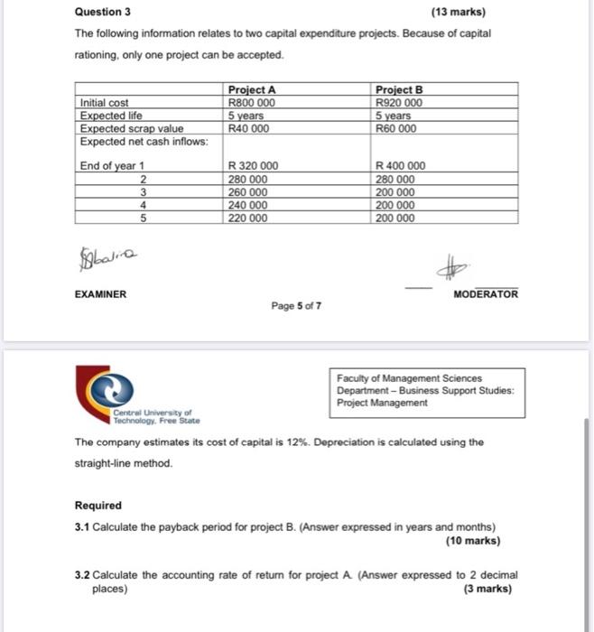 Question 3 (13 marks) The following information relates to two capital expenditure projects. Because of capital rationing, on