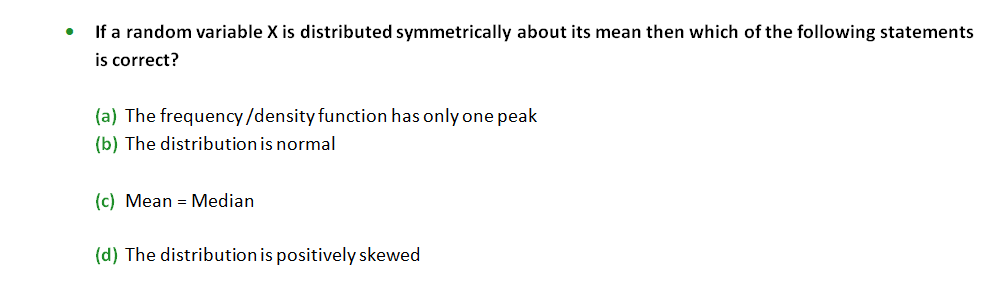If a random variable X is distributed symmetrically about its mean then which of the following statements is correct?
