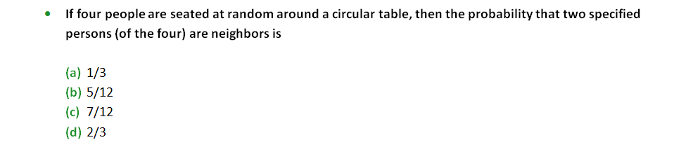 If four people are seated at random around a circular table, then the probability that two specified persons (of the four) are neighbors is
